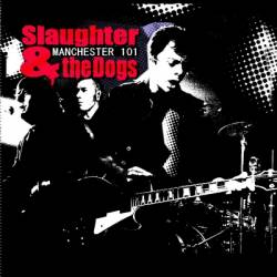 Slaughter And The Dogs : Manchester 101